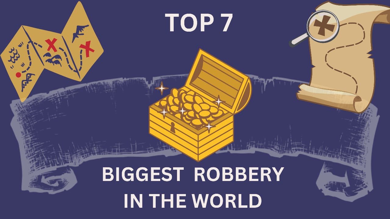 TOP 7 BIGGEST ROBBERY IN THE WORLD
