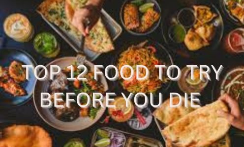 TOP 12 FOOD TO TRY BEFORE YOU DIE