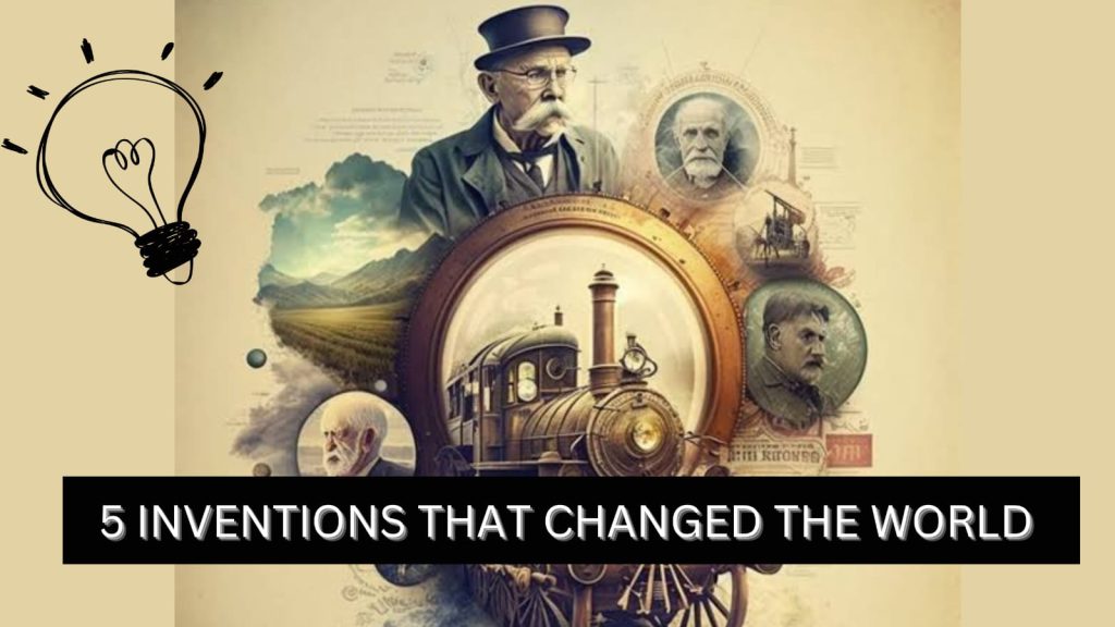 5 INVENTIONS THAT CHANGED THE WORLD