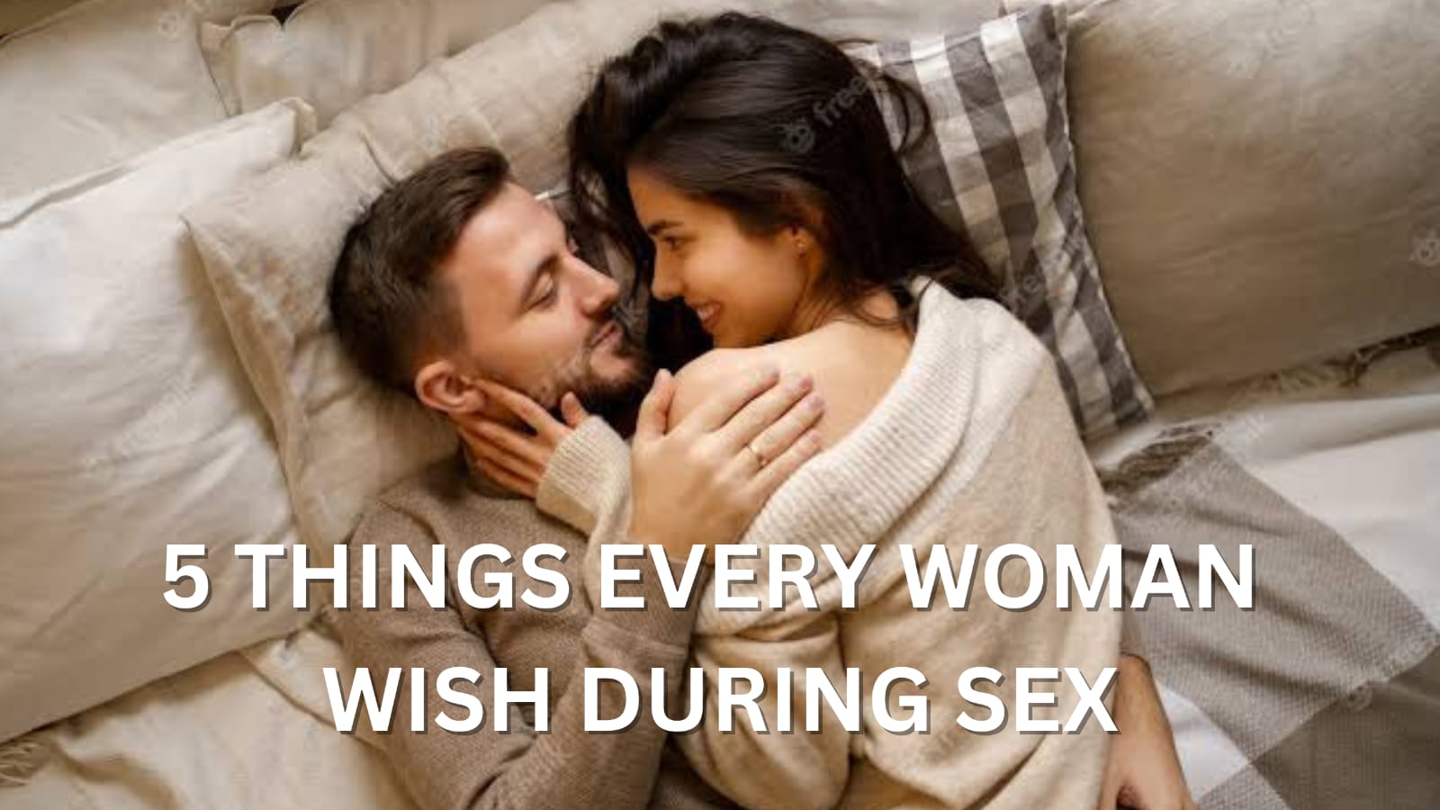 5 THINGS EVERY WOMEN WISH DURING SEX