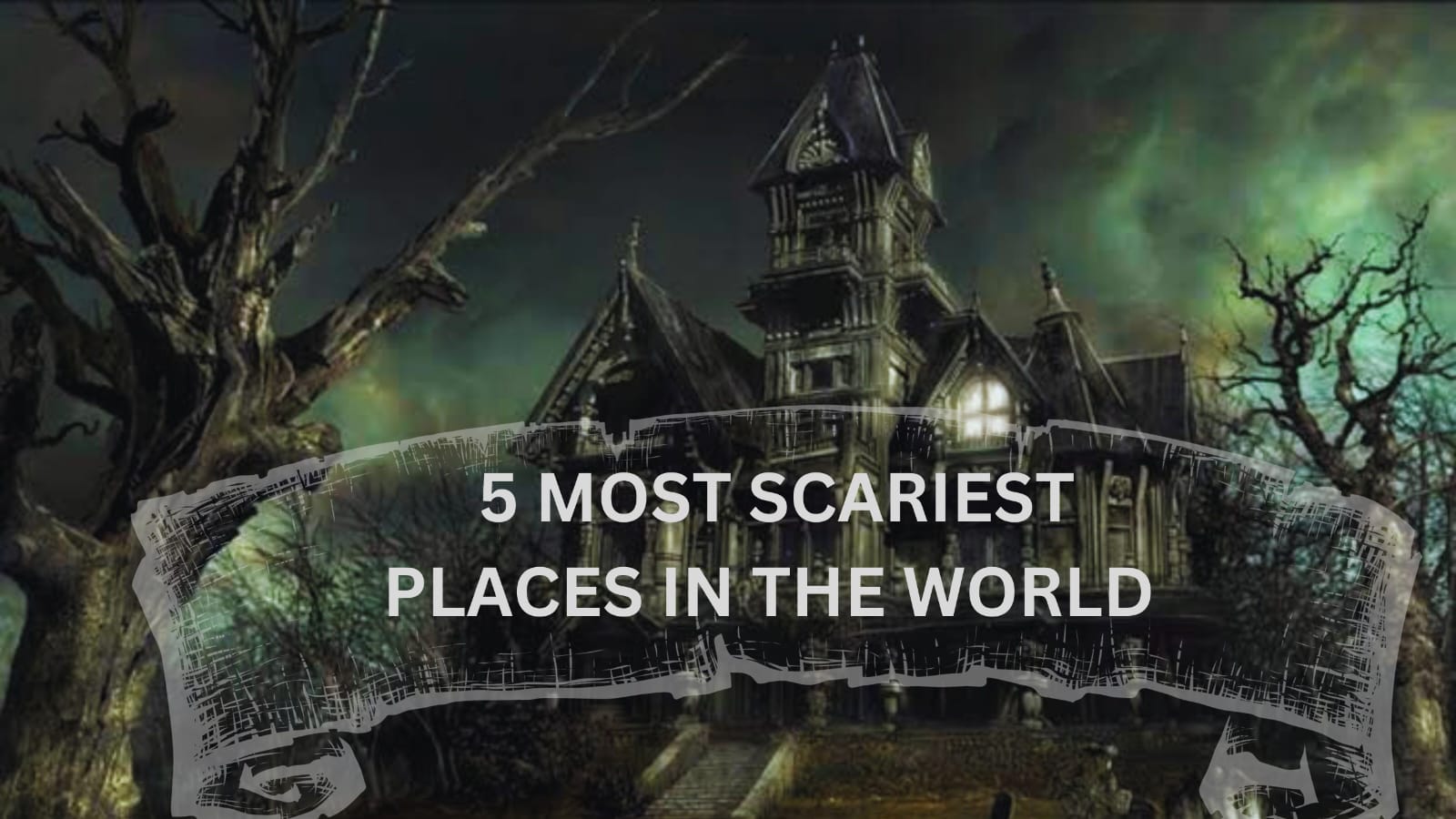 5 MOST SCARIEST PLACE IN THE WORLD