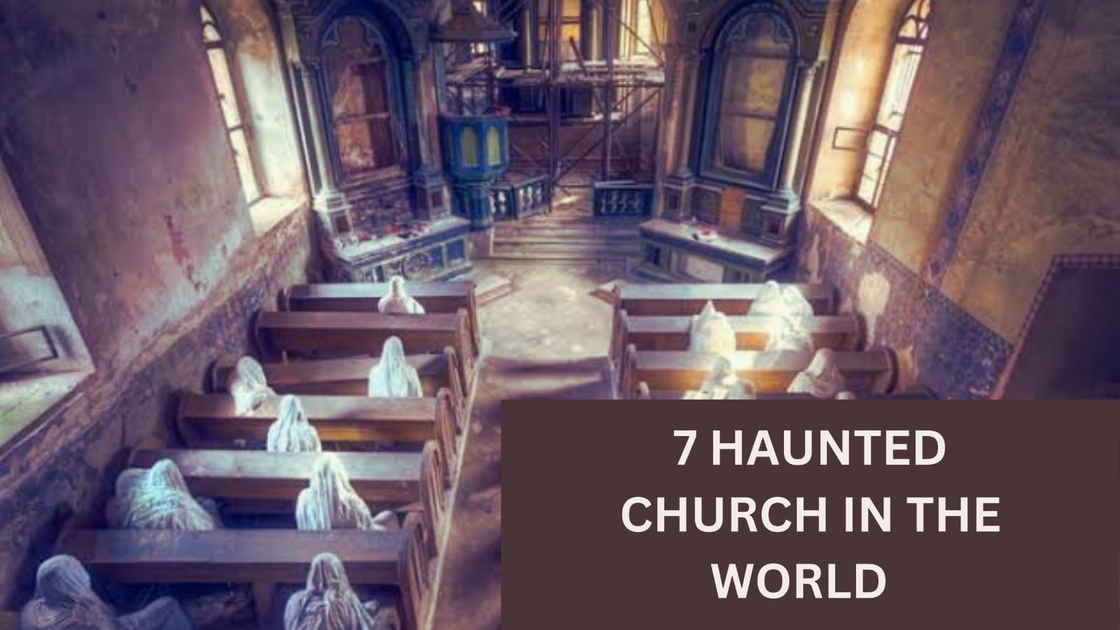 7 HAUNTED CHURCH IN THE WORLD