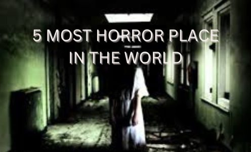 5 MOST HORROR PLACE IN THE WORLD