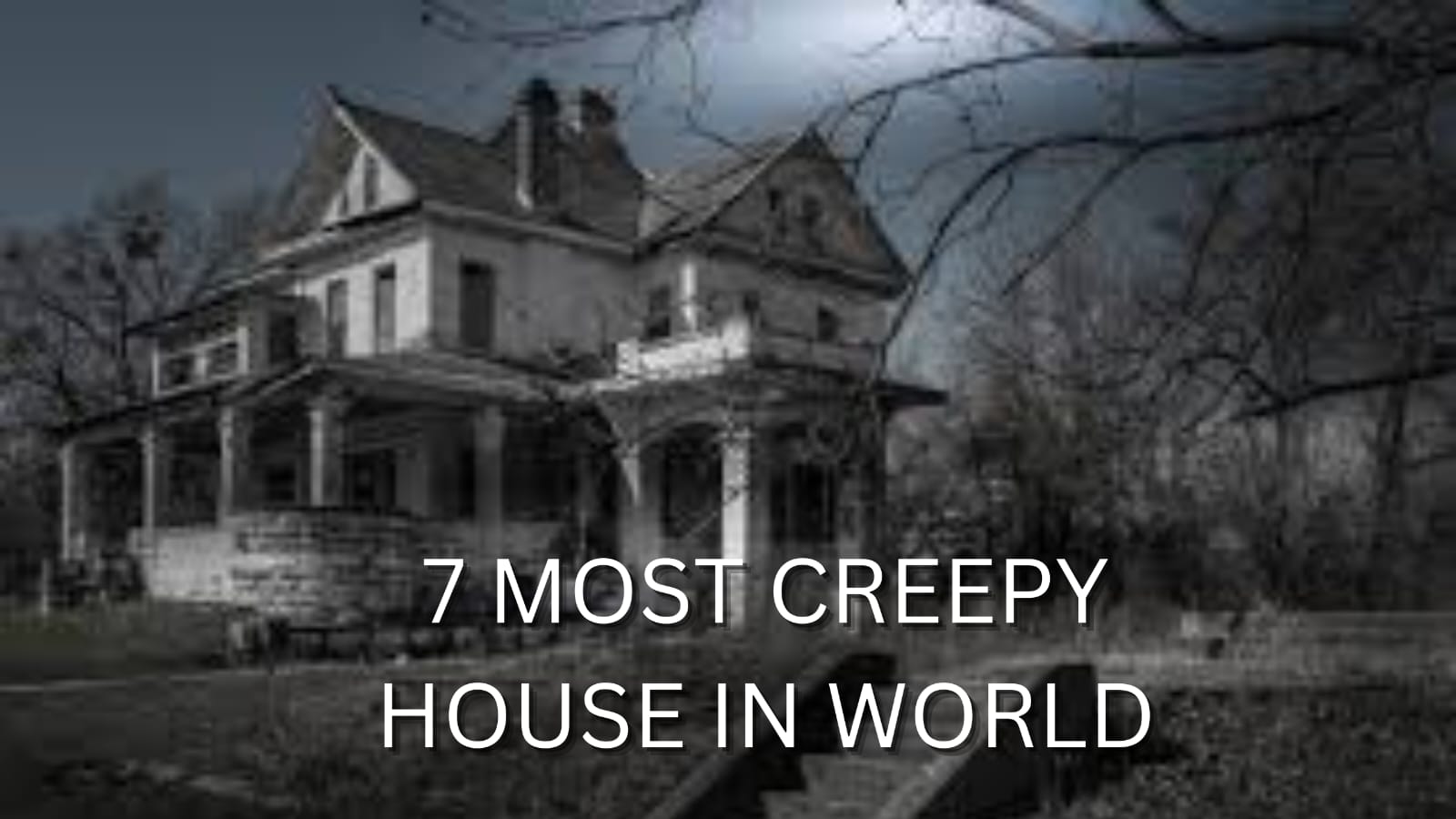 7 MOST CREEPY HOUSE IN WORLD