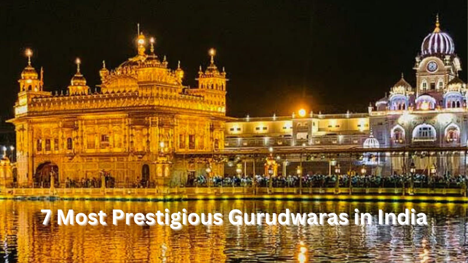 7 Most Prestigious Gurudwaras in India