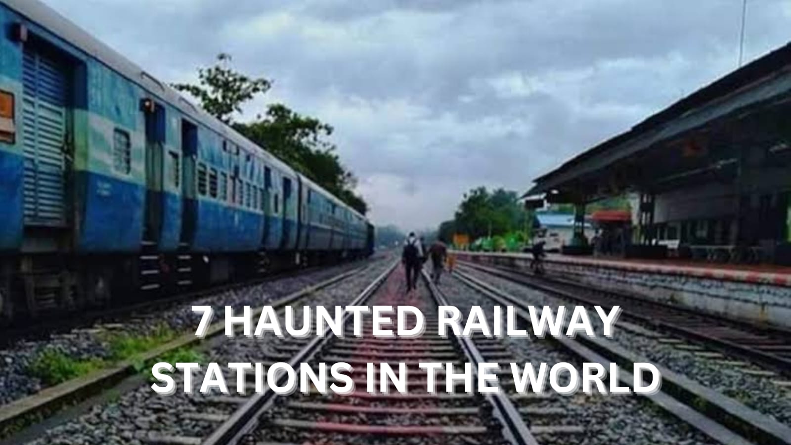 7 HAUNTED RAILWAY STATIONS IN THE WORLD